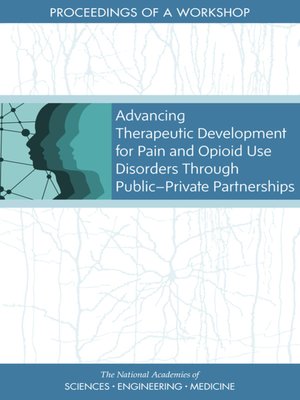 cover image of Advancing Therapeutic Development for Pain and Opioid Use Disorders Through Public-Private Partnerships